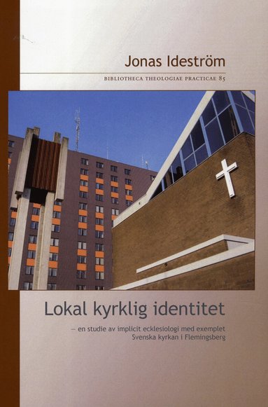 Jonas Ideström - Lokal kyrklig identitet : en studie av implicit ecklesiologi med exemplet Svenska kyrkan i Flemingsberg, Häftad