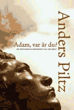 Anders Piltz - Adam, var är du? : om människans hemkomst till sig själv, Inbunden