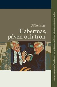 bokomslag Habermas, påven och tron : Jürgen Habermas och Joseph Ratzinger om religion