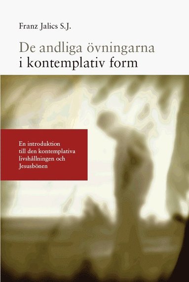 bokomslag De andliga övningarna i kontemplativ form : en introduktion till den kontemplativa livshållningen och Jesusbönen