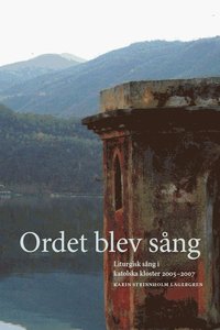 bokomslag Ordet blev sång : liturgisk sång i katolska kloster 2005-2007