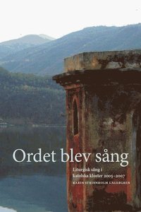 bokomslag Ordet blev sång : liturgisk sång i katolska kloster 20052007