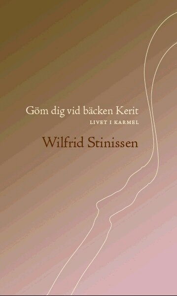 Wilfrid Stinissen - Göm dig vid bäcken Kerit. Livet i Karmel, Inbunden