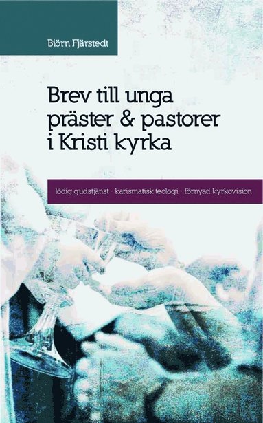 bokomslag Brev till unga präster och pastorer i Kristi kyrka : lödig gudstjänst, karismatisk teologi, förnyad kyrkovision