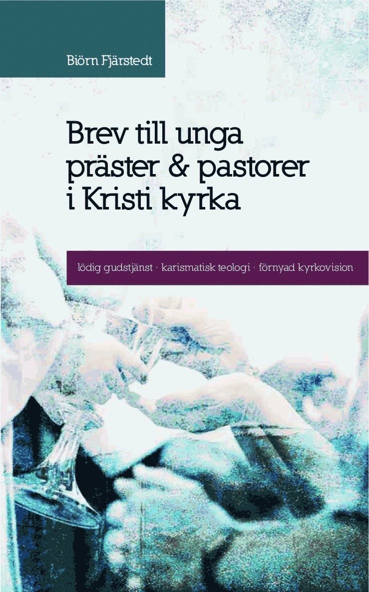 Brev till unga präster och pastorer i Kristi kyrka : lödig gudstjänst, karismatisk teologi, förnyad kyrkovision 1