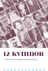 bokomslag 12 kvinnor : i 1900-talets svenska kyrkohistoria