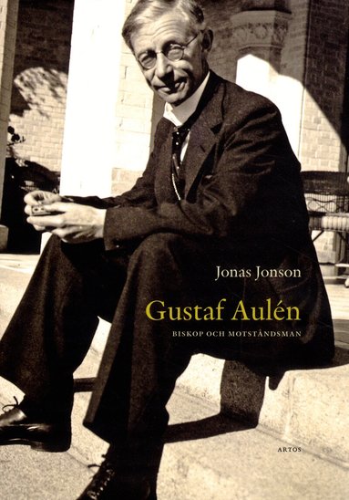 Jonas Jonson - Gustaf Aulén : biskop och motståndsman, Inbunden