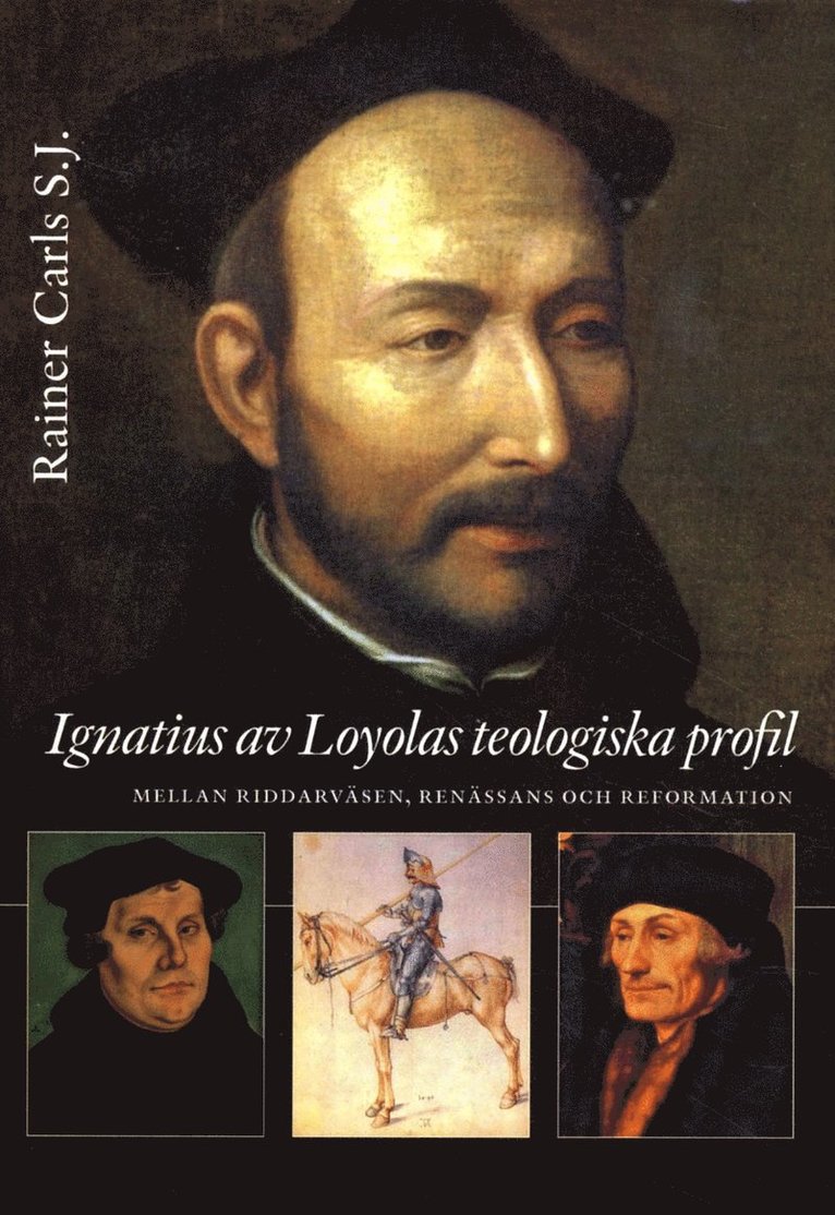Ignatius av Loyolas teologiska profil : mellan riddarväsen, renässans och re 1