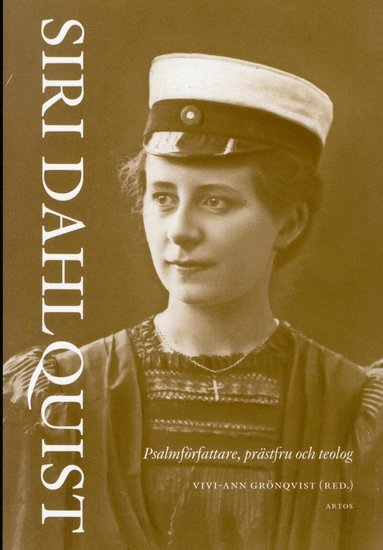 Torbjörn Aronson, Oloph Bexell, Sven-Erik Brodd, Anna Greek, Vivi-Ann Grönqvist, Gunilla Hvarfner, Björn Hössjer Sundman, Bo Hansson, Karin Sarja, inger Selander, Cecilia Wejryd - Siri Dahlquist : psalmförfattare, prästfru och teolog, Inbunden