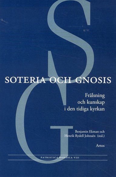 Anna Marie Aagaard, Henny Fiskå Hägg, Patrik Hagman, Karin Hedner Zetterholm, Hugo Lundhaug, Anders Runesson - Soteria och gnosis : frälsning och kunskap i den tidiga kyrkan, Häftad