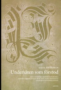 bokomslag Undersåten som förstod : den svenska reformatoriska samtalsodningen och den tidigmoderna integrationsprocessen