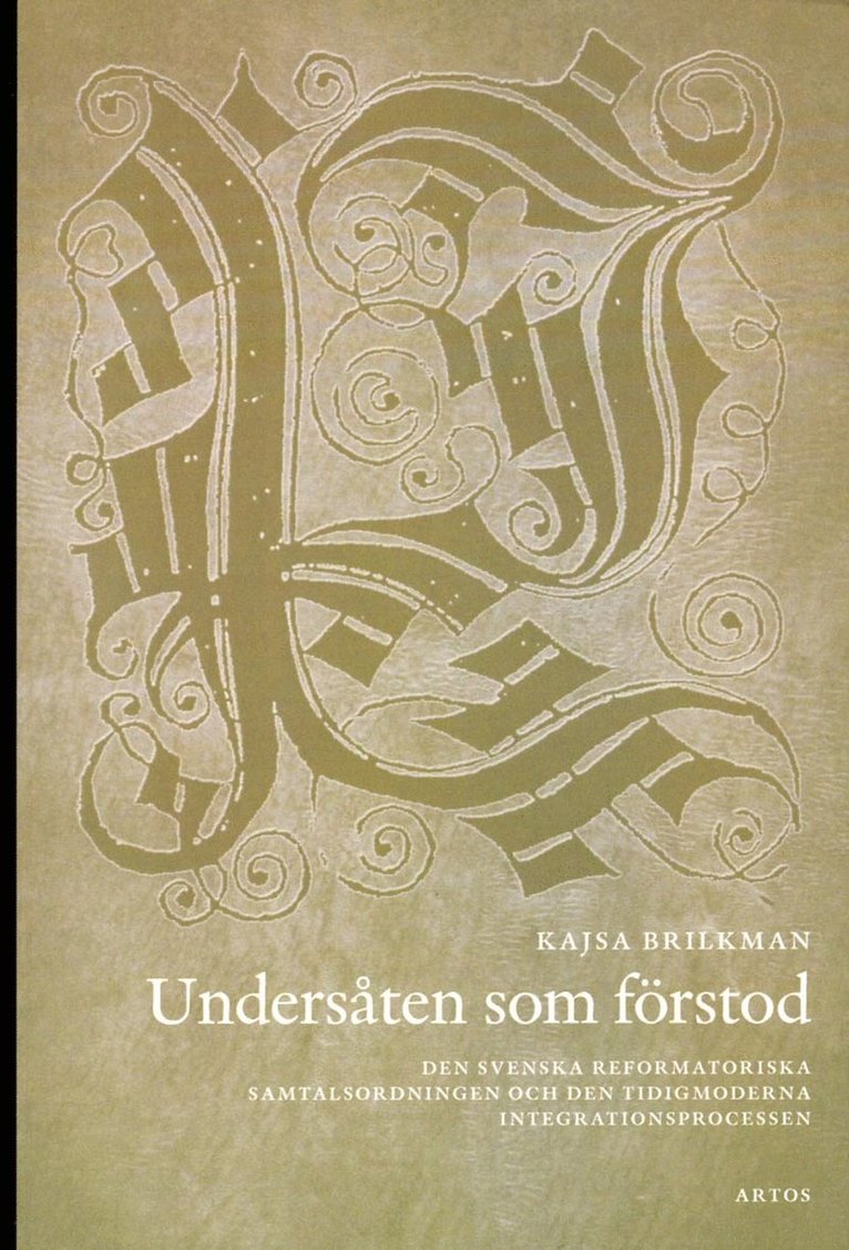 Undersåten som förstod : den svenska reformatoriska samtalsodningen och den tidigmoderna integrationsprocessen 1