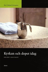 bokomslag Kyrkan och dopet idag : om dop i 2010-talet