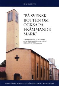 bokomslag På svensk botten om också på främmande mark : tillkomsten av Svenska Olaus Petri-församlingen i Helsingfors 1919-1922