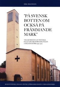 bokomslag På svensk botten om också på främmande mark : tillkomsten av Svenska Olaus Petri-församlingen i Helsingfors 1919-1922