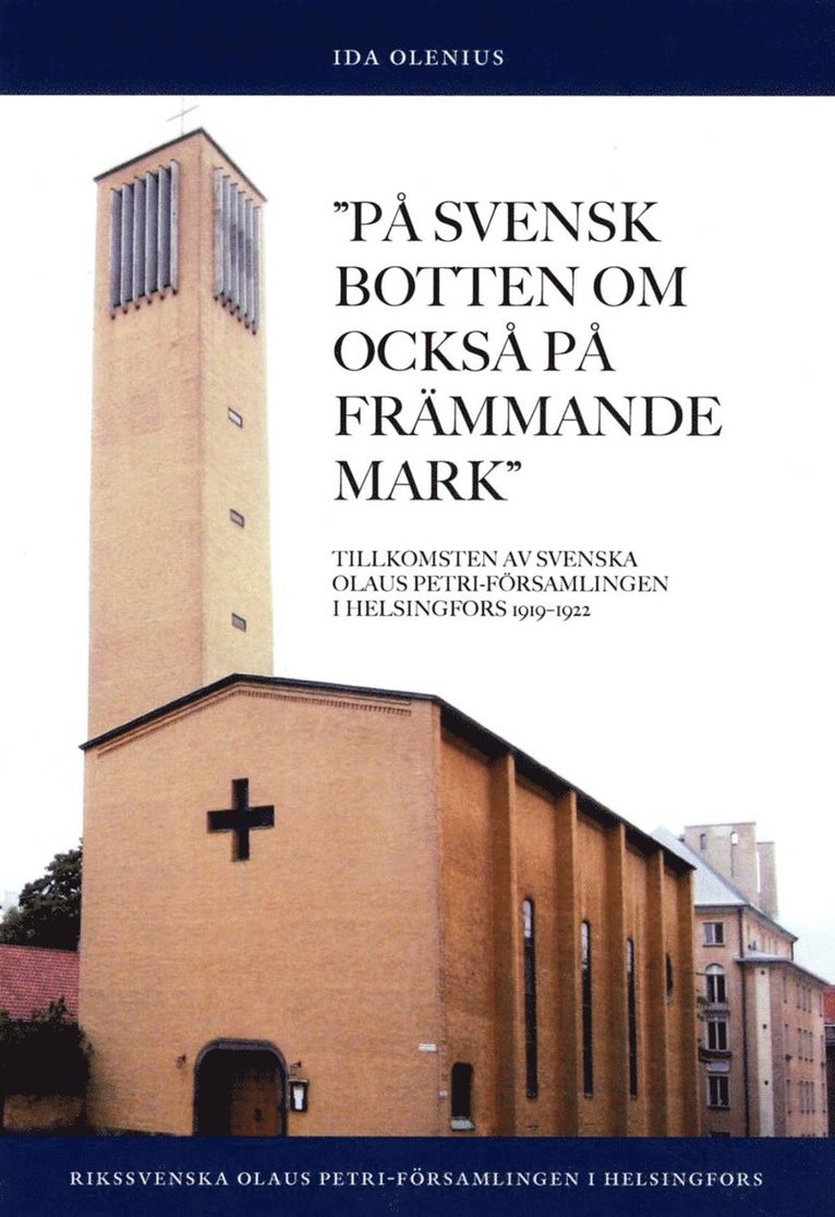 På svensk botten om också på främmande mark : tillkomsten av Svenska Olaus Petri-församlingen i Helsingfors 1919-1922 1
