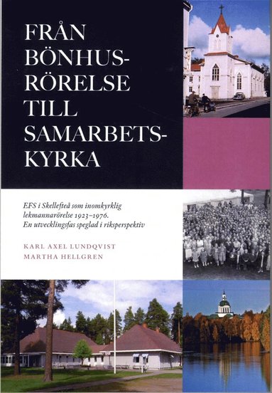 bokomslag Från bönhusrörelse till samarbetskyrka : EFS i Skellefteå som inomkyrklig lekmannarörelse 1923-1976 : en utvecklingsfas speglad i riksperspektiv