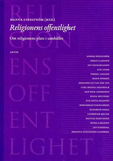 Anders Bäckström, Urban Claesson, Ulf Zackariasson, Stig Linde, Torkel Jansson, Marie Demker, Johannes (A) van der Ven, Carl-Henrik Grenholm, Dan-Erik Andersson, Diana Mulinari, Eva-Lotta Grantén, Mohammad Fazlhashemi, Elisabeth Gerle, Catherine Keller, Mattias Martinson, Petra Carlsson, Jan Eckerdal, Johanna Gustafsson Lundberg - Religionens offentlighet : om religionens plats i samhället, Häftad