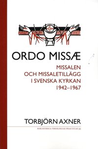bokomslag Ordo missae : missalen och missaletillägg i Svenska kyrkan 1942-1967