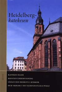 bokomslag Heidelbergkatekesen : katekes eller kristen undervisning sådan den bedrivs i kyrkor och skolor i det kurfurstliga Pfalz