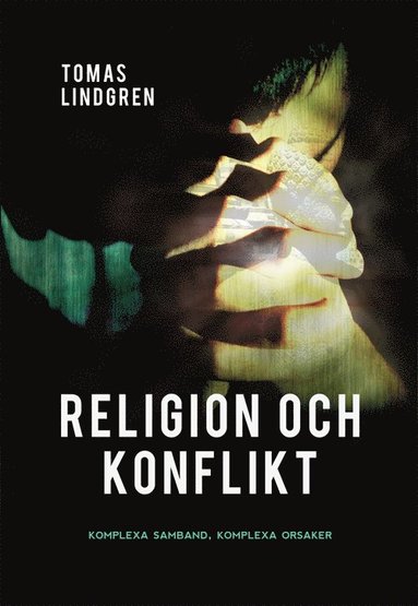 bokomslag Religion och konflikt : komplexa samband, komplexa orsaker