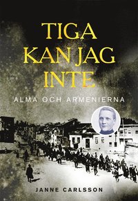bokomslag Tiga kan jag inte : Alma och Armenierna