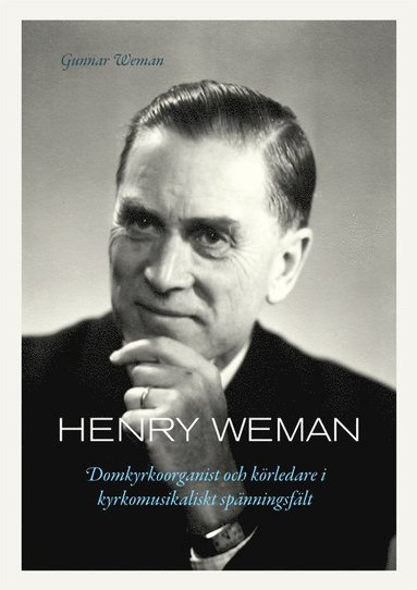 bokomslag Henry Weman : domkyrkoorganist och körledare i kyrkomusikaliskt spänningsfält