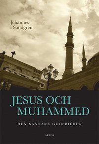 bokomslag Jesus och Muhammed : Den sannare gudsbilden