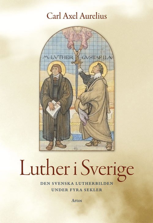 Carl-Axel Aurelius - Luther i Sverige : den svenska Lutherbilden under fyra sekler, Häftad