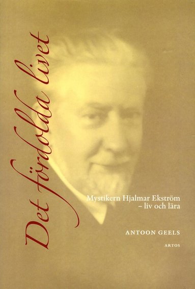 bokomslag Det fördolda livet : mystikern Hjalmar Ekström (1885-1962) - liv och lära