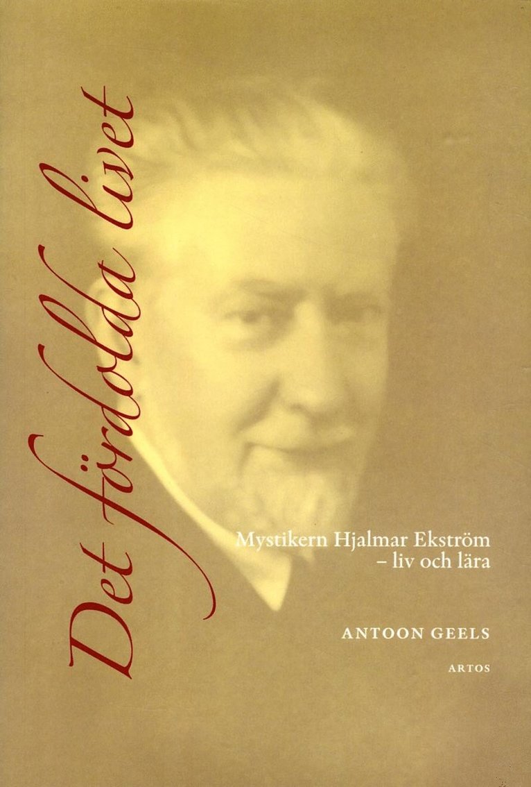 Det fördolda livet : mystikern Hjalmar Ekström (1885-1962) - liv och lära