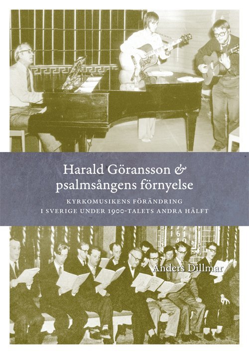 Harald Göransson & psalmsångens förnyelse : kyrkomusikens förändring i Sverige 1