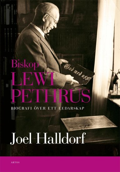 Joel Halldorf - Biskop Lewi Pethrus : biografi över ett ledarskap - religion och mångfald i det svenska folkhemmet, Inbunden