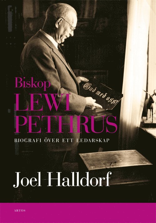 Joel Halldorf - Biskop Lewi Pethrus : biografi över ett ledarskap - religion och mångfald i det svenska folkhemmet, Inbunden