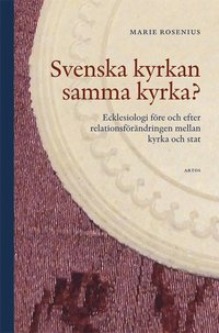 bokomslag Svenska kyrkan samma kyrka? : ecklesiologi före och efter relationsförändring