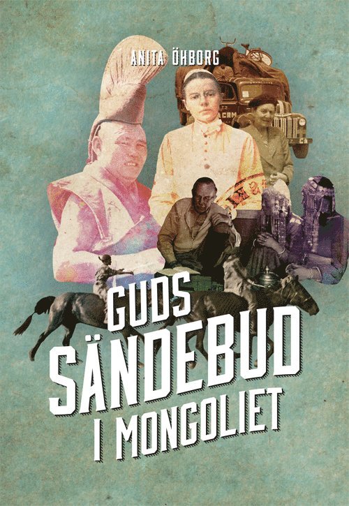 Anita Öhborg - Guds sändebud i Mongoliet, Inbunden