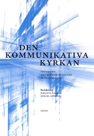 bokomslag Den kommunikativa kyrkan : festskrift till Bernice Sundkvist på 60-årsdagen.