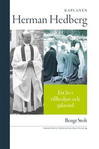 bokomslag Kaplanen Herman Hedberg : ett liv i tillbedjan och själavård