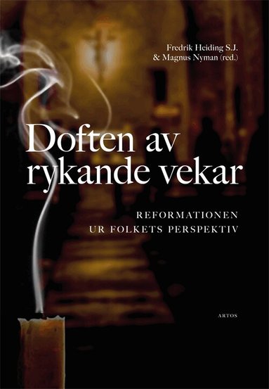 Fredrik Heiding, Magnus Nyman, Martin Berntson, Stina Fallberg Sundmark, Ingela Hedström, Ritwa Herjulfsdotter, John W O'Malley, Anders Piltz, Elisabet Regner, Syster M. Patricia, Per Åkerlund - Doften av rykande vekar : reformationen ur folkets perspektiv, Häftad