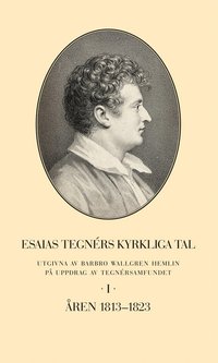 bokomslag Esaias Tegnérs kyrkliga tal. Del I, Åren 1813-1823