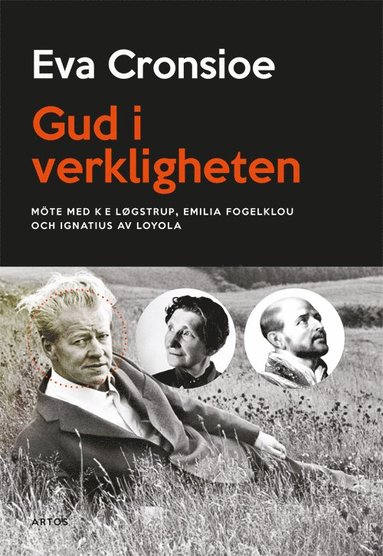 bokomslag Gud i verkligheten : möte med K E Løgstrup, Emilia Fogelklou och Ignatius av Loyola