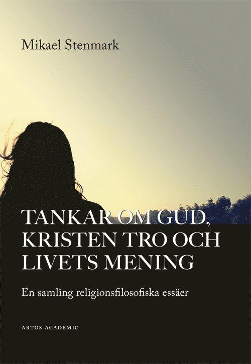 Tankar om Gud, kristen tro och livets mening : en samling religionsfilosofiska essäer 1