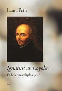 bokomslag Ignatius av Loyola : en bok om att hjälpa själar