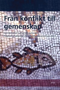 bokomslag Från konflikt till gemenskap : gemensamt lutherskt-katolskt högtidlighållande av reformationsminnet 2017