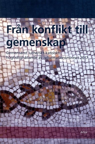 Från konflikt till gemenskap : gemensamt lutherskt-katolskt högtidlighållande av reformationsminnet 2017, Häftad