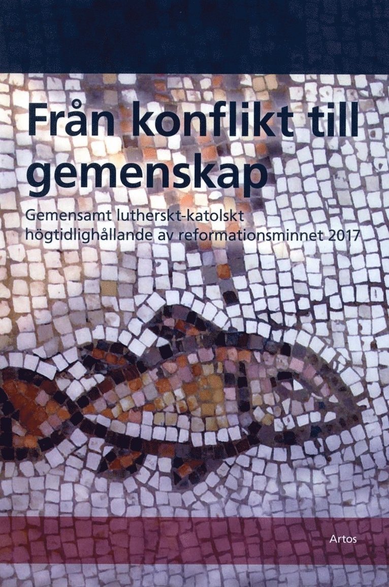 Från konflikt till gemenskap : gemensamt lutherskt-katolskt högtidlighållande av reformationsminnet 2017, Häftad