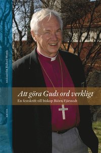 bokomslag Att göra Guds ord verkligt : en festskrift till biskop Biörn Fjärstedt
