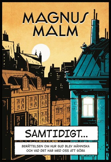 Magnus Malm - Samtidigt : berättelsen om hur Gud blev människa och vad det har med oss att göra, Häftad