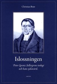 bokomslag Islossningen : Peter Lorenz Sellergrens teologi och hans själavård - En berättelse och ett mönster