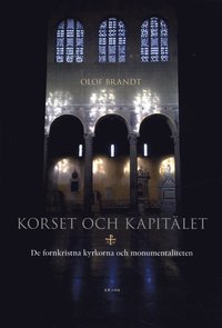 bokomslag Korset och kapitälet : de fornkristna kyrkorna och monumentaliteten